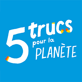 5 trucs pour la planète